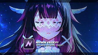 REVERSE VELOCITY TUTORIAL IN「NODE VIDEO」