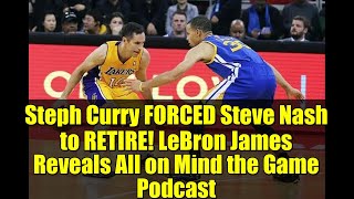 Steph Curry FORCED Steve Nash to RETIRE! LeBron James Reveals All on Mind the Game Podcast