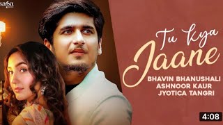 Bhavin Bhanushali | Tu Kya Jaane | Ashnoor Kaur | Jyotica Tangri | New Punjabi Song 2021