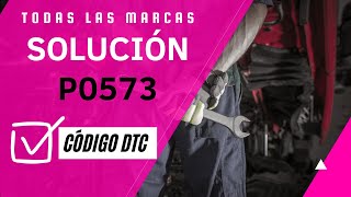 ❎ DTC P0573: Qué Significa y SOLUCIÓN【Actualizado 2025】❎