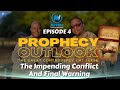 PROPHECY OUTLOOK - EPISODE 4  // The Impending Conflict And Final Warning (MUST WATCH)