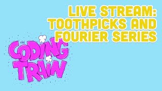 Coding Train Live 163: Toothpicks and Fourier Series