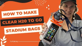 How to Make a DIY Sports Stadium Bag in Clear Vinyl H2O TOGO