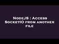 NodeJS : Access SocketIO from another file