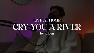 Ruben - Cry You A River (Live at Home)