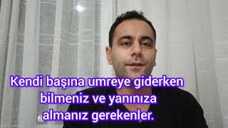 bireysel umreye giderken bilmeniz ve yanınıza almanız gerekenler