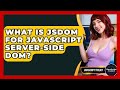 What Is JSDOM For JavaScript Server-Side DOM? - JavaScript Toolkit