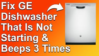 How To Fix GE Dishwasher That Is Not Starting And Beeps 3 Times (Learn The Causes And Solutions!)