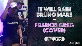 It Will Rain - Bruno Mars | [Francis Greg Cover] versi full | lirik dan terjemahan