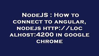 NodeJS : How to connect to angular, nodejs http://localhost:4200 in google chrome