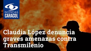 Claudia López denuncia graves amenazas contra Transmilenio por parte de supuestos “manifestantes”