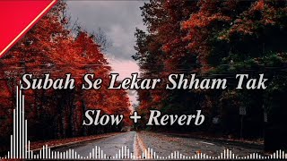 Subah Se Lekar Sham Tak (Slow+Reverb) Song /#LOFIMIX /#LOFISONG/#LOFIMIXCHANNEL/#trending #video