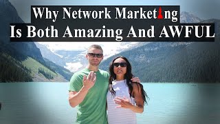 Why network marketing is so AMAZING and why it can be AWFUL