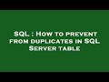 SQL : How to prevent from duplicates in SQL Server table