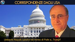 Umberto Pascali: Londra nel mirino di Putin e.. Trump?