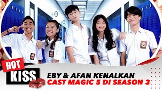 Eby dan Afan Perkenalkan Sejumlah Cast Terbaru Sinetron Magic 5 di Season 3 | Hot Kiss