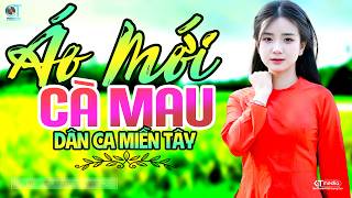 Áo Mới Cà Mau - Lk Dân Ca Miền Tây 2026, Nhạc Trữ Tình Quê Hương Chọn Lọc - Dân Ca Miền Tây