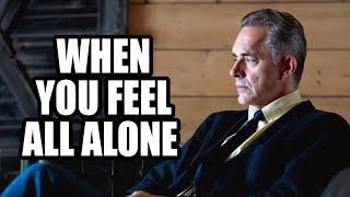 WHEN YOU FEEL ALL ALONE - Jordan Peterson (Best Motivational Speech)