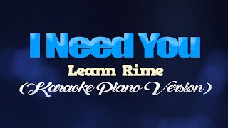 I NEED YOU - Leann Rime (KARAOKE PIANO VERSION)