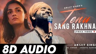 Tenu sang rakhna 8d song (8d audio) |Arijit Singh| Jigra