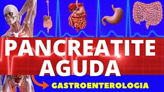 PANCREATITE AGUDA - CAUSAS, SINTOMAS, DIAGNÓSTICO E TRATAMENTO - GASTROENTEROLOGIA - FISIOPATOLOGIA