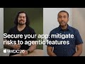 WWDC26: Secure your app: mitigate risks to agentic features | Apple
