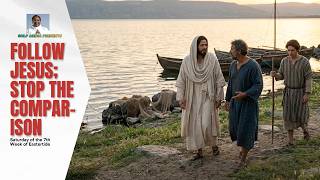 FOLLOW JESUS; STOP THE COMPARISON (Saturday of Week 7 in Eastertide)
