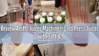 Review Aeitto Juicer Machines, Cold Press Juicer with Soft \u0026 Hard Modes, Quiet Motor, Reverse Functi