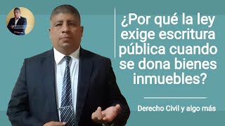 La donación en Perú  ¿Por qué la ley exige escritura pública cuando se dona bienes inmuebles?