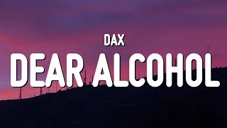 Dax - Dear Alcohol (Lyrics) | i got wasted cause i didn't wanna deal with myself tonight