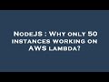 NodeJS : Why only 50 instances working on AWS lambda?