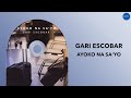 Gari Escobar - Ayoko Na Sa'yo (Official Audio)