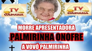 MORRE A APRESENTADORA PALMIRINHA