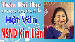 NSND Kim Liên Với 7 Khúc Hát Chầu Văn Hay Nhất📀Ngọt Ngào Lắng Đọng🔴 Nghe Là Mê Mẩn💋