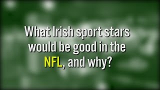 Which Irish Sports Star Could Make It In The NFL?