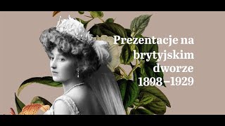 Wystawa - Prezentacje na brytyjskim dworze 1898-1929