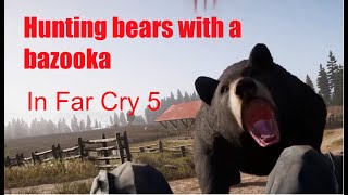 Far Cry 5  |Hunting Bears With A Bazooka!|