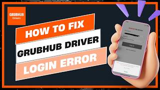 How to Fix Grubhub Driver Login Error