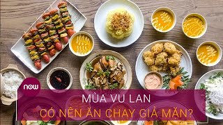 Đồ chay giả mặn có giúp người dùng thanh tịnh? | VTC Now