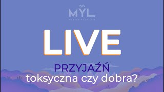 LIVE: PRZYJAŹŃ - toksyczna czy dobra?