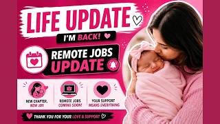 Life Update 💖 I’m Finally Back + Remote Jobs Update
