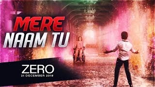 Mere Naam Tu Full Video Song  | ZERO |  Shah Rukh Khan, Anushka Sharma, Katrina Ka
