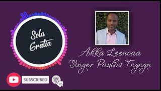 Akka Leencaa - Afaan Oromo Gospel Song by Singer Paulos Tegegn 2022