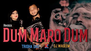 Dum Maro Dum | Remix | Trisha Das X Dj Waseem #RetroRemix