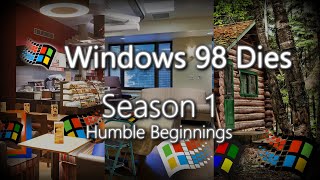 Windows 98 Dies - Full Season 1 (Humble Beginnings)