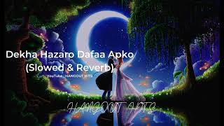 Dekha Hazaro Dafaa Apko (Slowed & Reverb)