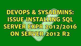 DevOps & SysAdmins: Issue installing SQL SERVER EXPR 2012/2016 on Server 2012 R2 (2 Solutions!!)
