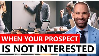 What do you do when a prospect says "Not Interested"