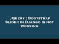 jQuery : Bootstrap Slider in Django is not working