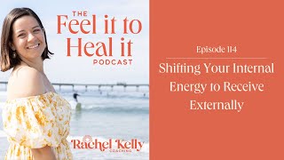 Episode 114: Shifting Your Internal Energy to Receive Externally